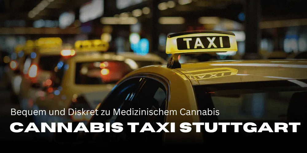 Cannabis Taxi Stuttgart: Bequem und Diskret zu Medizinischem Cannabis