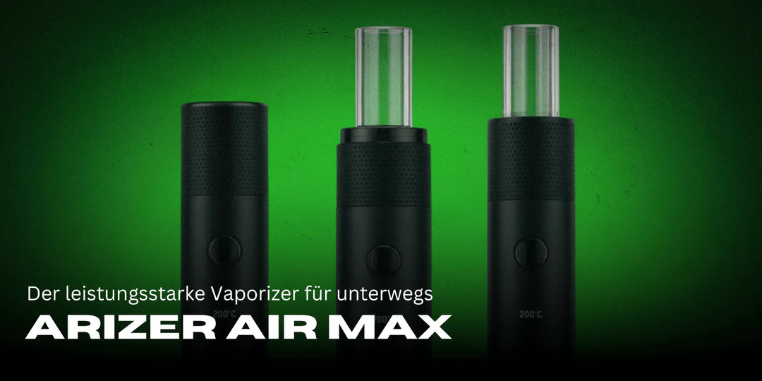 Arizer Air Max: Der leistungsstarke Vaporizer für unterwegs und zuhause