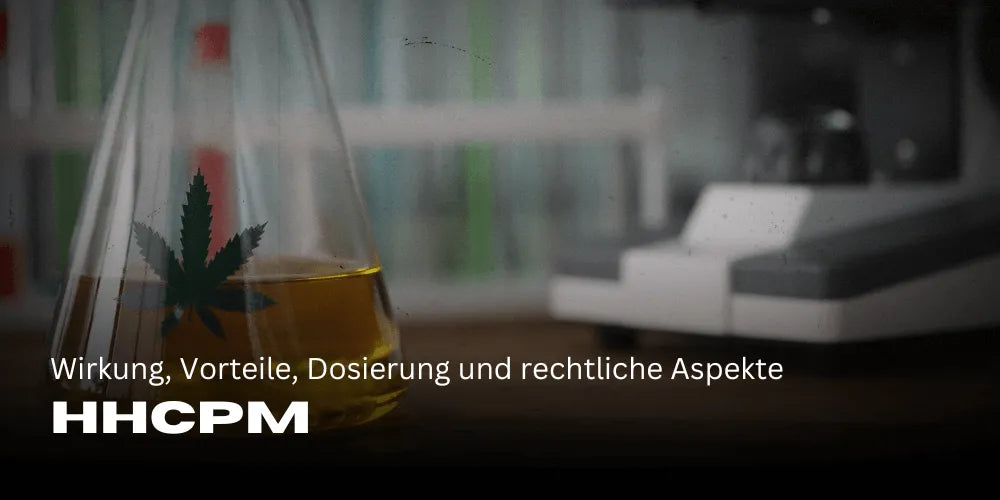 HHCPM: Wirkung, Vorteile, Dosierung und rechtliche Aspekte