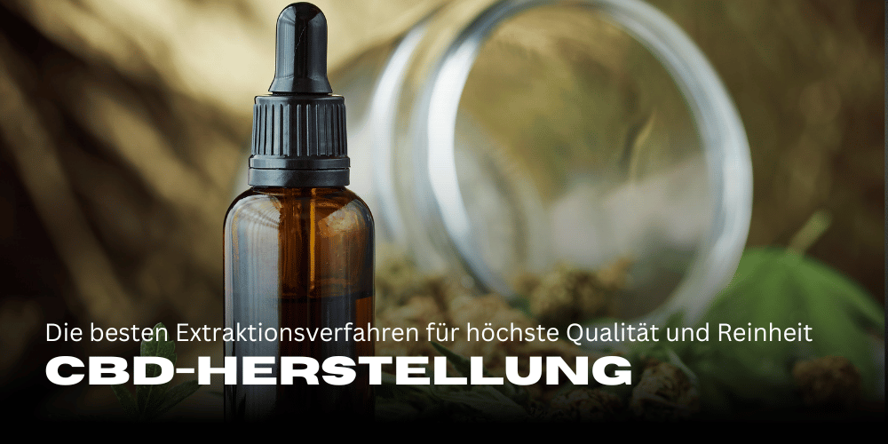 CBD-Herstellung: Die besten Extraktionsverfahren für höchste Qualität und Reinheit